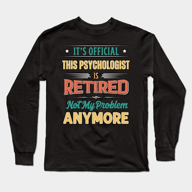 Psychologist Retirement Funny Retired Not My Problem Anymore Long Sleeve T-Shirt by egcreations